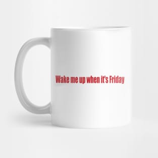 wake me up when it's Friday Mug